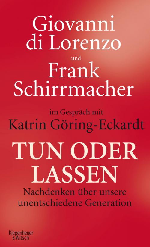 Cover of the book Tun oder Lassen by Frank Schirrmacher, Giovanni di Lorenzo, Kiepenheuer & Witsch eBook
