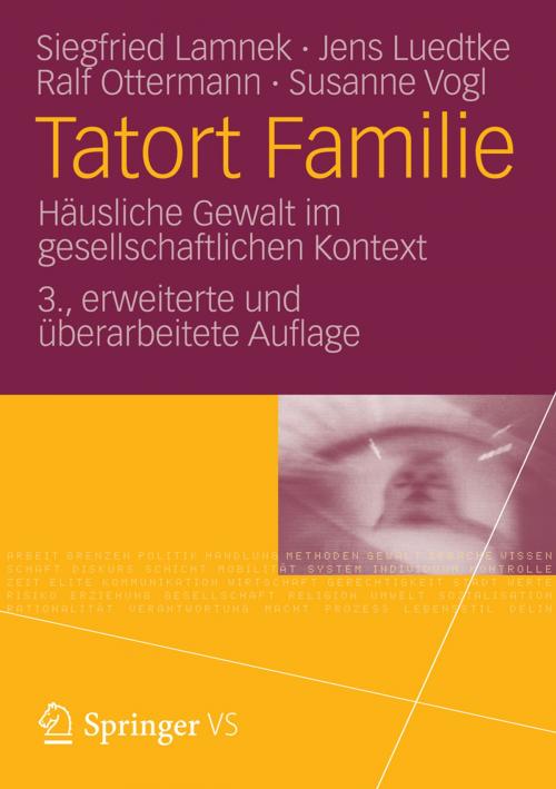Cover of the book Tatort Familie by Siegfried Lamnek, Jens Luedtke, Ralf Ottermann, Susanne Vogl, VS Verlag für Sozialwissenschaften