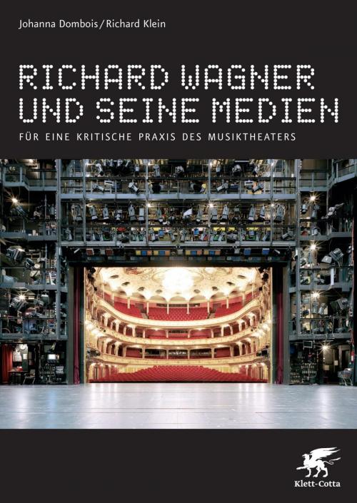 Cover of the book Richard Wagner und seine Medien by Johanna Dombois, Richard Klein, Klett-Cotta