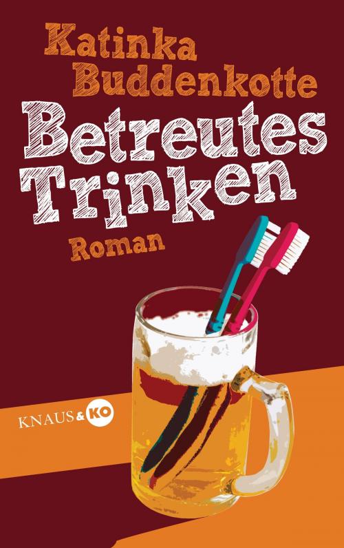 Cover of the book Betreutes Trinken by Katinka Buddenkotte, Albrecht Knaus Verlag