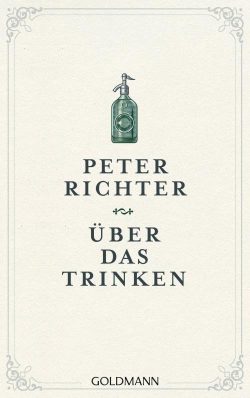 Cover of the book Über das Trinken by Peter Richter, Goldmann Verlag
