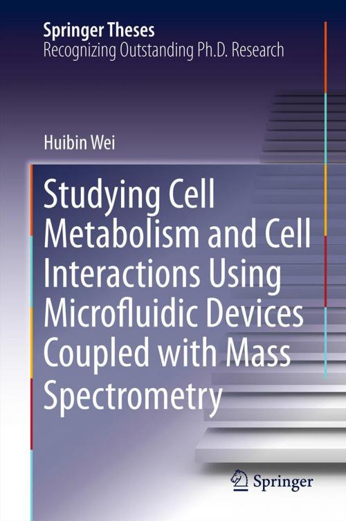 Cover of the book Studying Cell Metabolism and Cell Interactions Using Microfluidic Devices Coupled with Mass Spectrometry by Huibin Wei, Springer Berlin Heidelberg