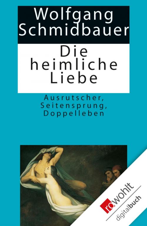 Cover of the book Die heimliche Liebe by Wolfgang Schmidbauer, Rowohlt E-Book