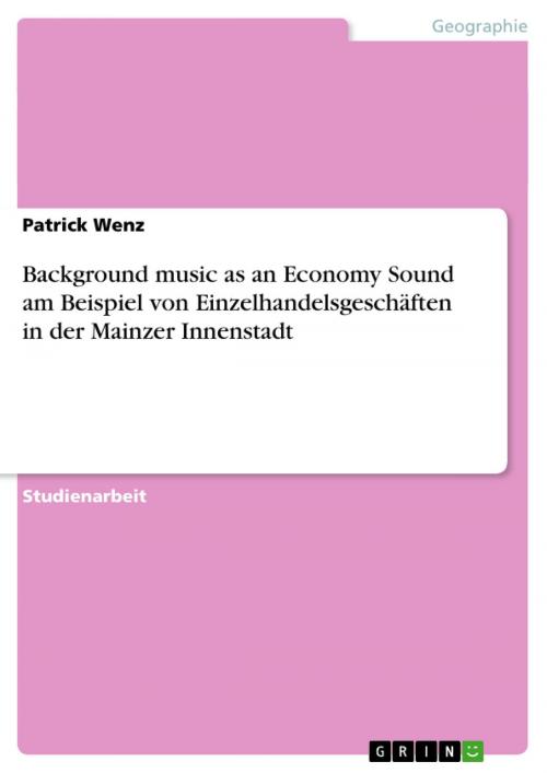 Cover of the book Background music as an Economy Sound am Beispiel von Einzelhandelsgeschäften in der Mainzer Innenstadt by Patrick Wenz, GRIN Verlag