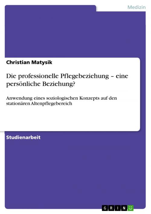 Cover of the book Die professionelle Pflegebeziehung - eine persönliche Beziehung? by Christian Matysik, GRIN Verlag