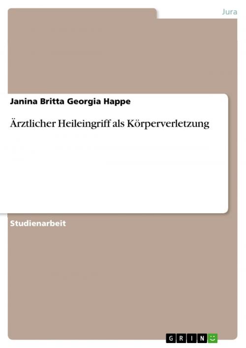 Cover of the book Ärztlicher Heileingriff als Körperverletzung by Janina Britta Georgia Happe, GRIN Verlag