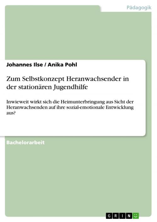 Cover of the book Zum Selbstkonzept Heranwachsender in der stationären Jugendhilfe by Johannes Ilse, Anika Pohl, GRIN Verlag