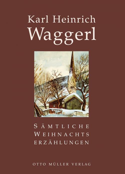 Cover of the book Sämtliche Weihnachtserzählungen by Karl Heinrich Waggerl, Otto Müller Verlag