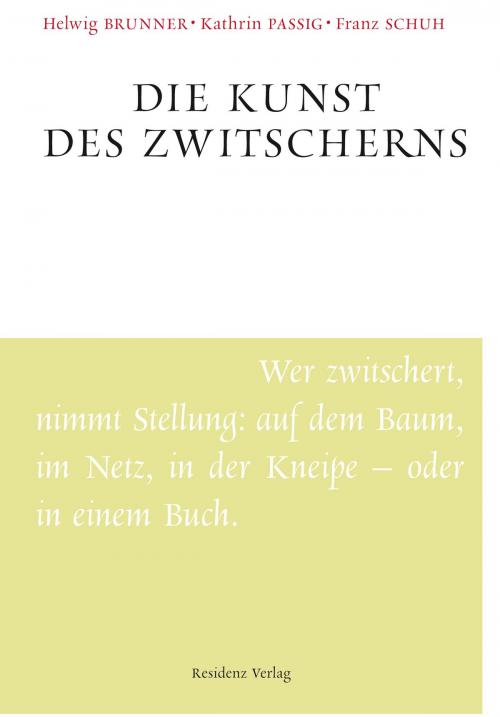 Cover of the book Die Kunst des Zwitscherns by Helwig Brunner, Kathrin Passig, Franz Schuh, Residenz Verlag