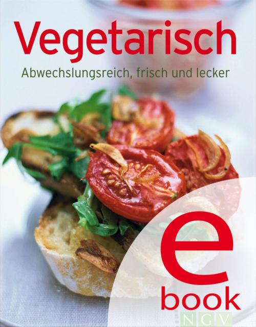 Cover of the book Vegetarisch by , Naumann & Göbel Verlag