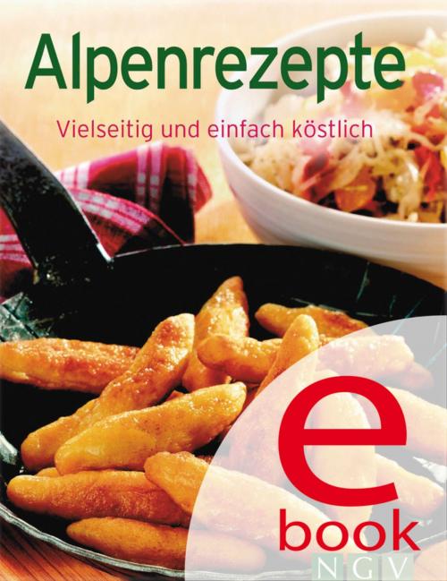 Cover of the book Alpenrezepte by , Naumann & Göbel Verlag