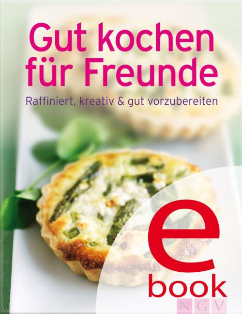 Cover of the book Gut kochen für Freunde by , Naumann & Göbel Verlag