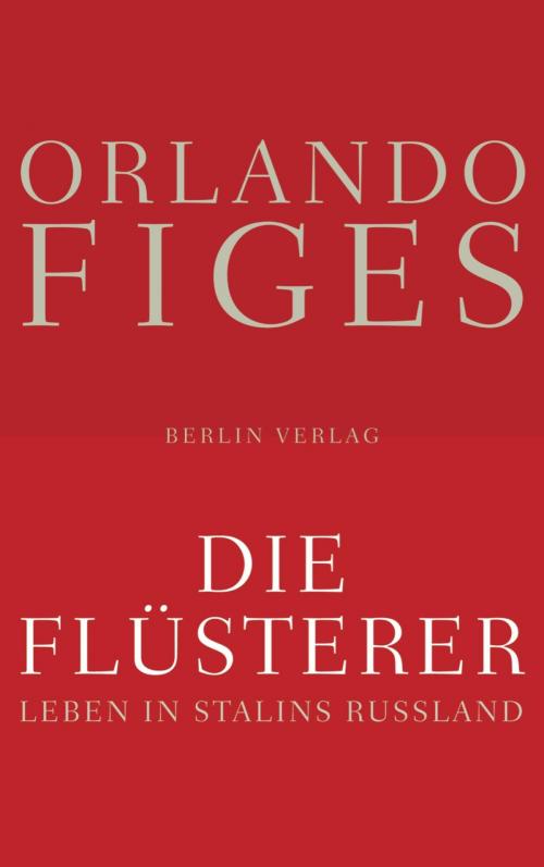 Cover of the book Die Flüsterer: Leben in Stalins Russland by Orlando Figes, eBook Berlin Verlag
