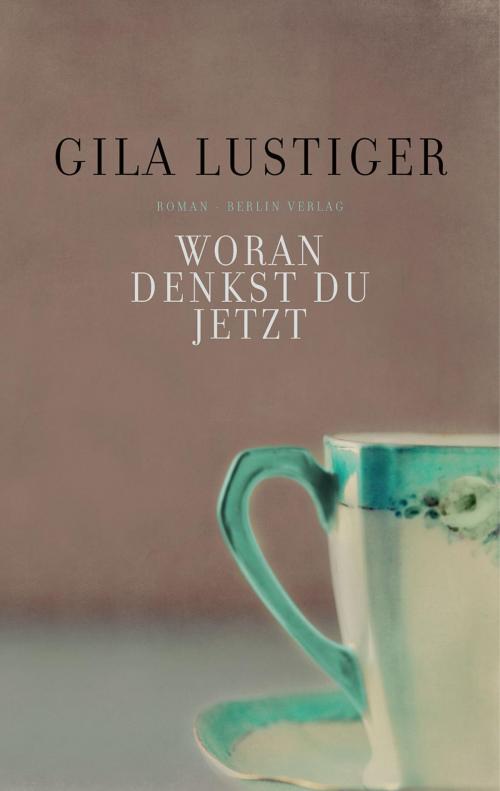 Cover of the book Woran denkst du jetzt by Gila Lustiger, eBook Berlin Verlag