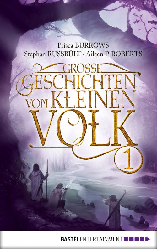 Cover of the book Große Geschichten vom kleinen Volk - Band 1 by Prisca Burrows, Stephan Russbült, Aileen P. Roberts, Bastei Entertainment
