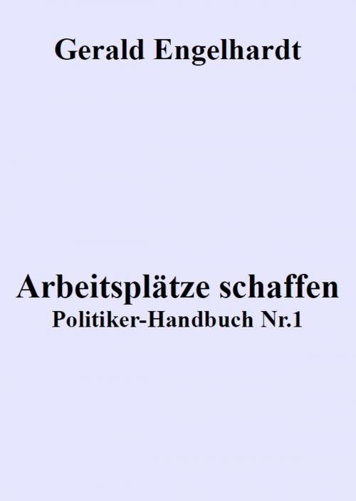 Cover of the book Arbeitsplätze schaffen by Gerald Engelhardt, epubli GmbH