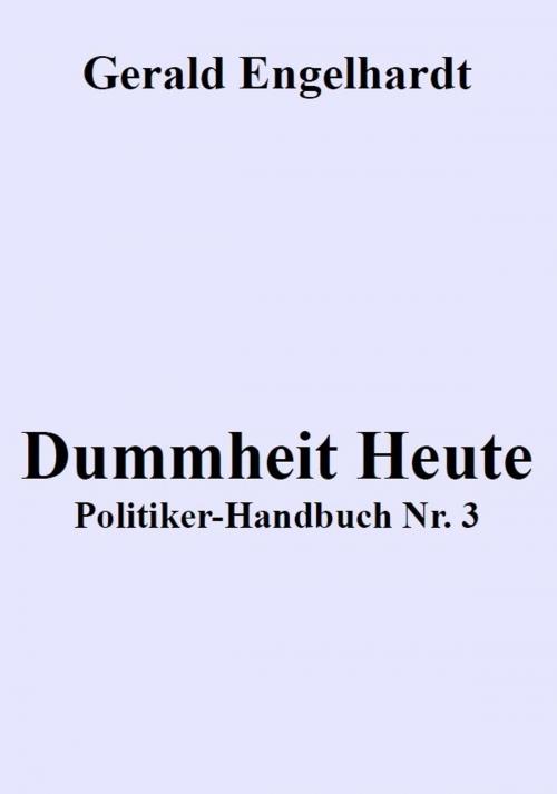 Cover of the book Dummheit Heute by Gerald Engelhardt, epubli GmbH