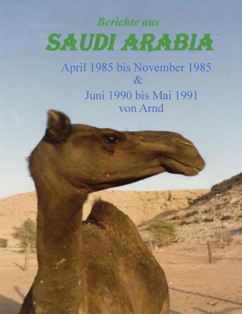 Cover of the book Berichte aus Saudi Arabia by Arnd B., Books on Demand