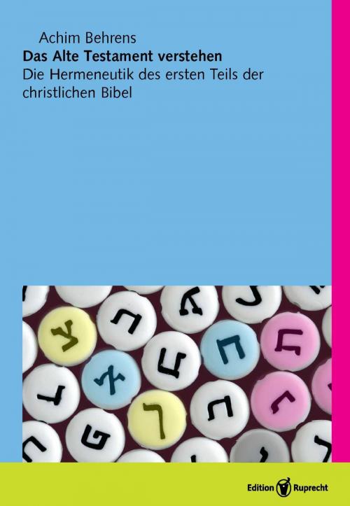 Cover of the book Das Alte Testament verstehen by Achim Behrens, Edition Ruprecht