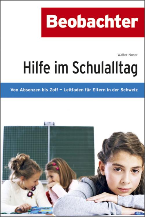 Cover of the book Hilfe im Schulalltag by Walter Noser, Christine Klingler Lüthi, Focus Grafik, Birgid Allig/Plainpicture, Beobachter-Edition