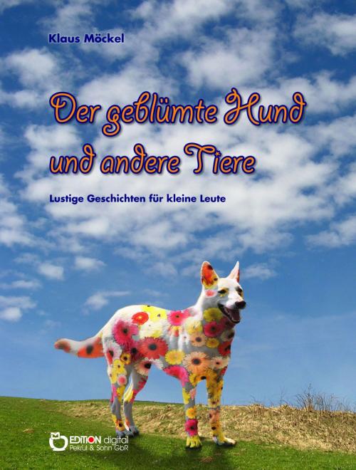 Cover of the book Der geblümte Hund und andere Tiere by Klaus Möckel, EDITION digital