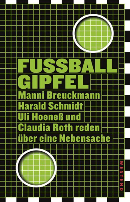 Cover of the book Fußballgipfel by Manni Breuckmann, Uli Hoeneß, Harald Schmidt, Claudia Roth, Westend Verlag