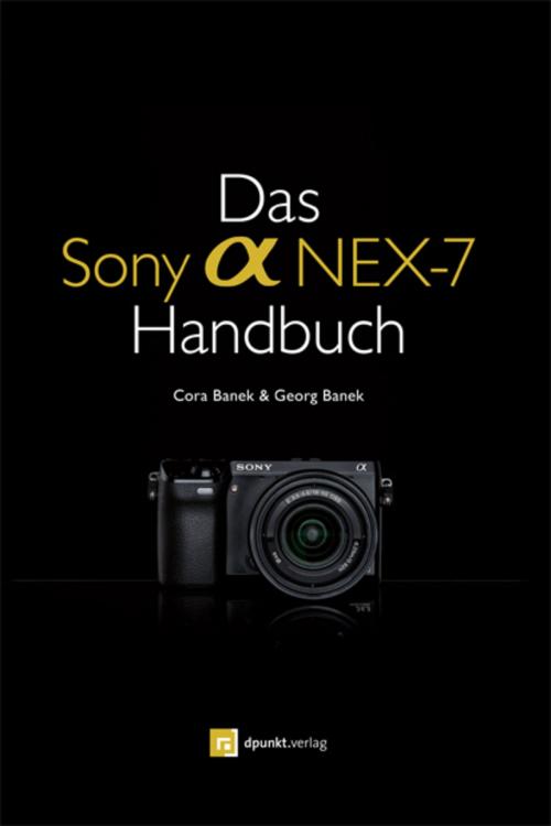 Cover of the book Das Sony Alpha NEX-7 Handbuch by Cora Banek, Georg Banek, dpunkt.verlag