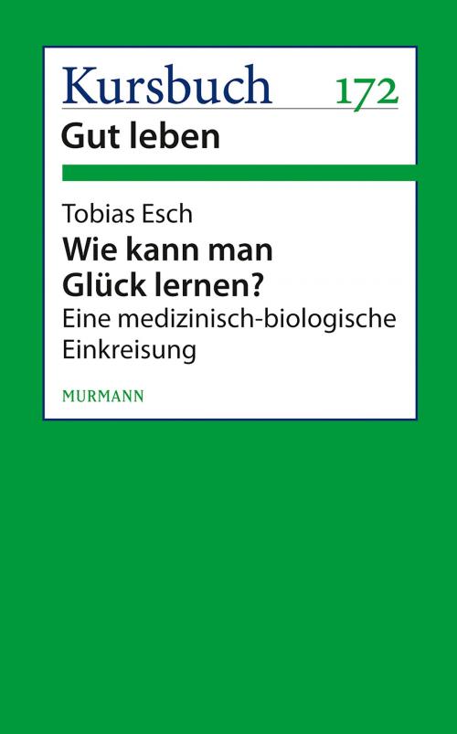 Cover of the book Wie kann man Glück lernen? by Tobias Esch, Murmann Publishers GmbH