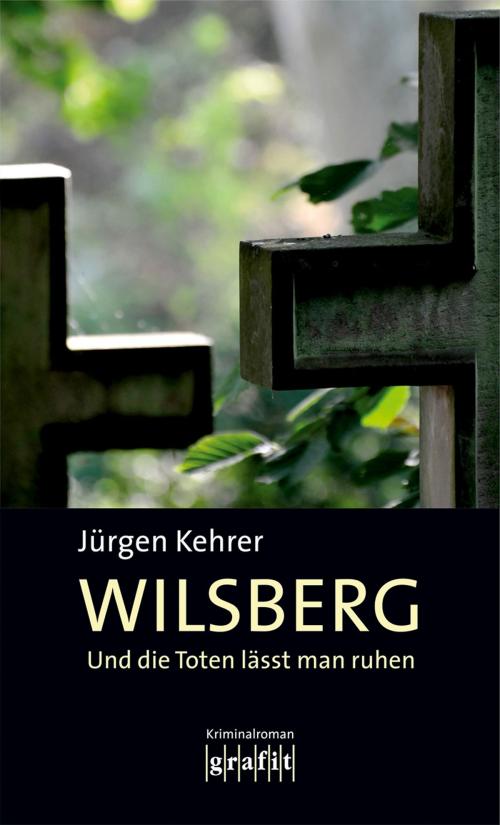 Cover of the book Und die Toten lässt man ruhen by Jürgen Kehrer, Grafit Verlag