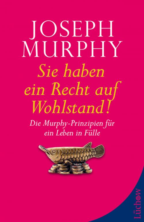 Cover of the book Sie haben ein Recht auf Wohlstand by Joseph Murphy, Lüchow Verlag