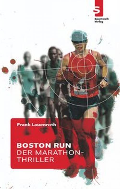 Cover of the book Boston Run - Der Marathon-Thriller by Frank Lauenroth, Sportwelt Verlag