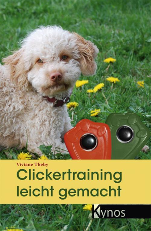 Cover of the book Clickertraining leicht gemacht by Viviane Theby, Kynos Verlag