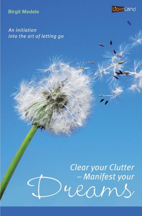 Cover of the book Clear your Clutter - Manifest your dreams by Birgit Medele, edition Lichtland