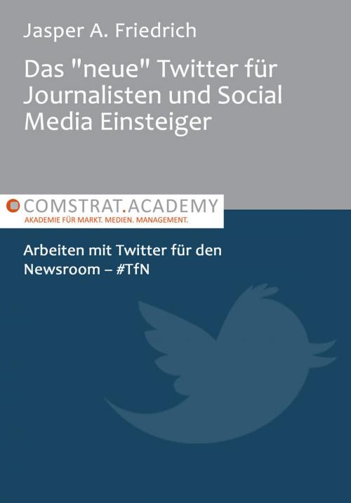 Cover of the book Das "neue" Twitter für Journalisten und  Social Media Einsteiger. by Jasper A. Friedrich, Jasper A. Friedrich