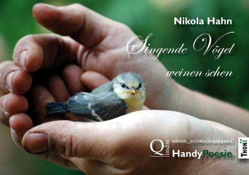 Cover of the book Singende Vögel weinen sehen by Nikola Hahn, Thoni-Verlag