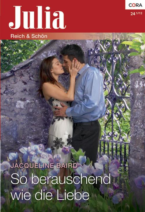 Cover of the book So berauschend wie die Liebe by Jacqueline Baird, CORA Verlag