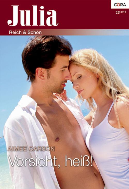 Cover of the book Vorsicht, heiß! by Aimee Carson, CORA Verlag