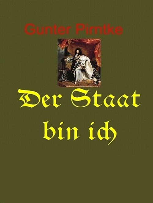 Cover of the book Der Staat bin Ich by Gunter Pirntke, Gunter Pirntke