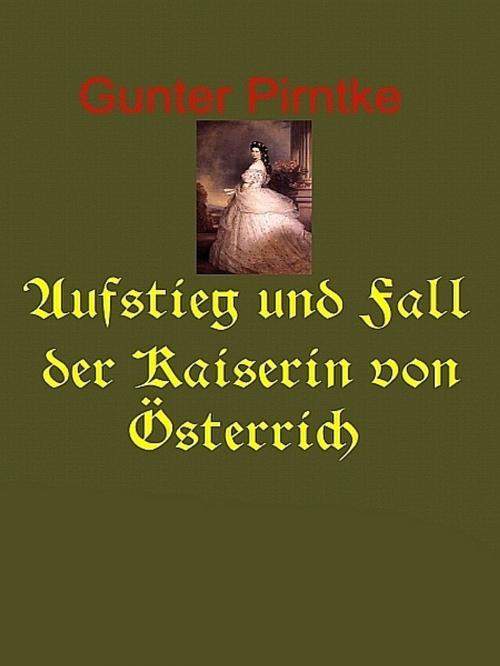 Cover of the book Aufstieg und Fall der Kaiserin von Österreich by Gunter Pirntke, Gunter Pirntke