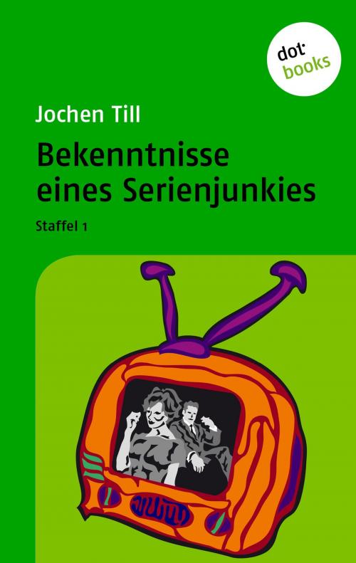 Cover of the book Bekenntnisse eines Serienjunkies by Jochen Till, dotbooks GmbH