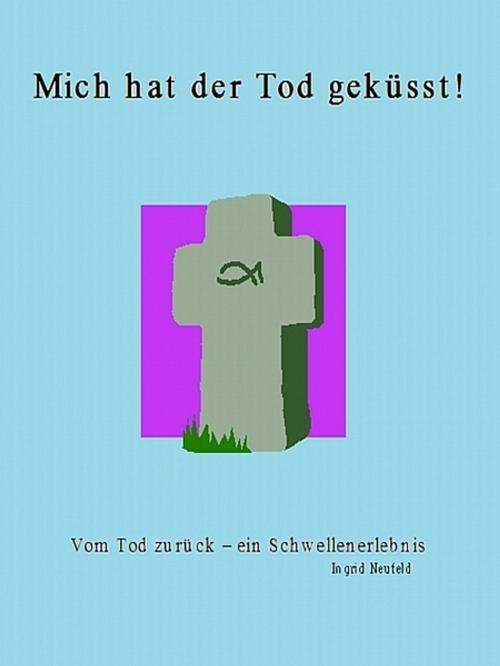 Cover of the book Mich hat der Tod geküsst by Ingrid Neufeld, XinXii-GD Publishing