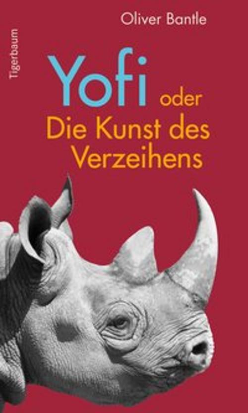 Cover of the book Yofi oder Die Kunst des Verzeihens by Oliver Bantle, Tigerbaum