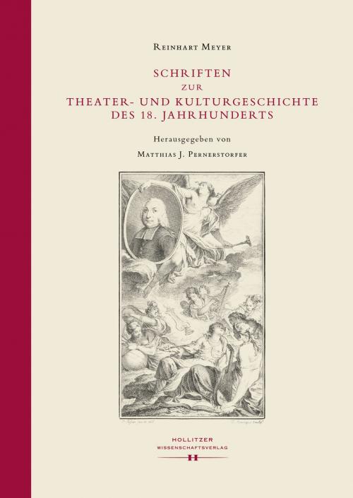 Cover of the book Schriften zur Theater- und Kulturgeschichte des 18. Jahrhunderts by Reinhart Meyer, Hollitzer Wissenschaftsverlag