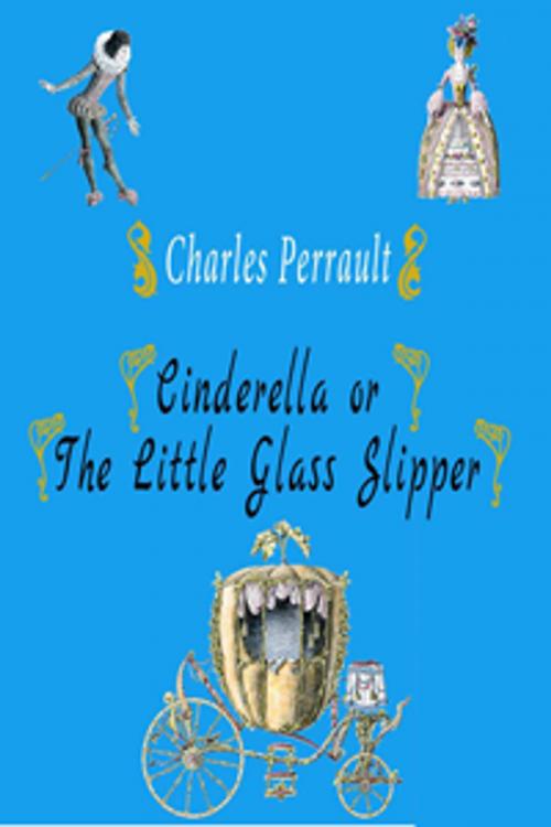Cover of the book Cinderella or The Little Glass Slipper by Charles Perrault, Contentmedia Group ltd