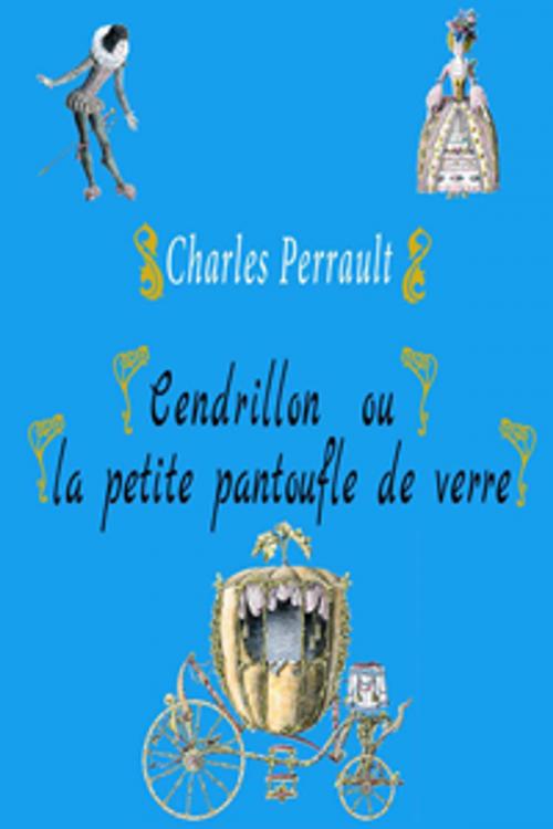 Cover of the book Cendrillon ou la petite pantoufle de verre by Charles Perrault, Contentmedia Group ltd