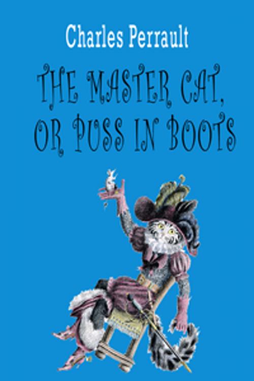Cover of the book The Master Cat, or Puss in Boots by Charles Perrault, Contentmedia Group ltd