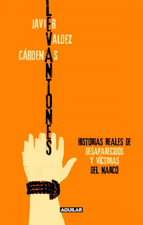 Cover of the book Levantones. Historias reales de desaparecidos y víctimas del narco by Javier Valdez Cárdenas, Penguin Random House Grupo Editorial México