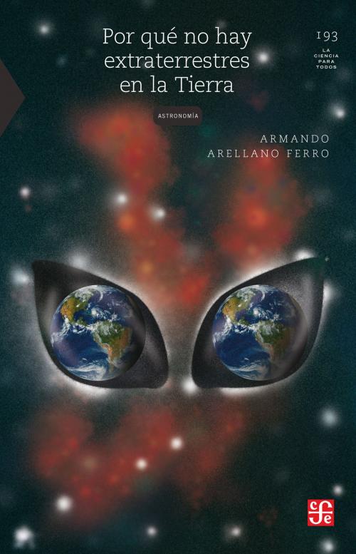 Cover of the book Por qué no hay extraterrestres en la Tierra by Armando Arellano, Fondo de Cultura Económica