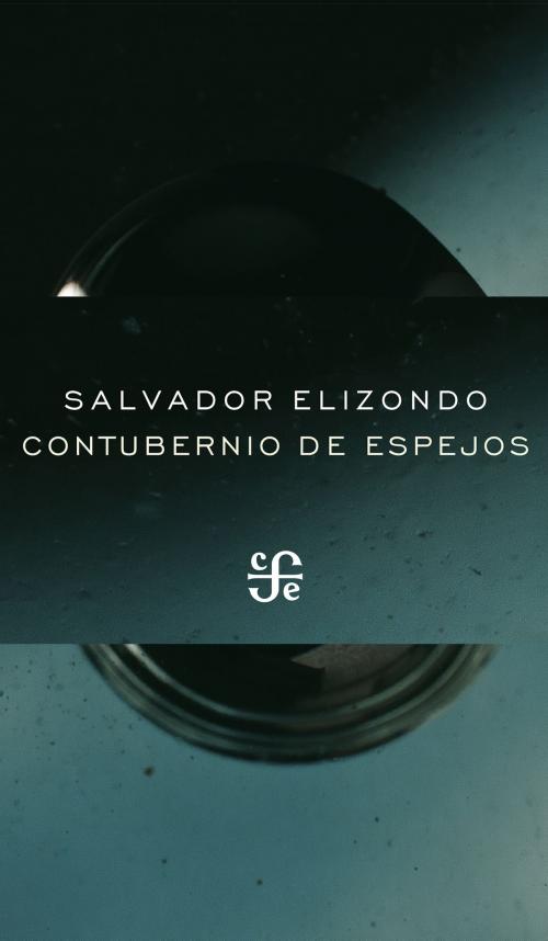 Cover of the book Contubernio de espejos by Salvador Elizondo, Fondo de Cultura Económica