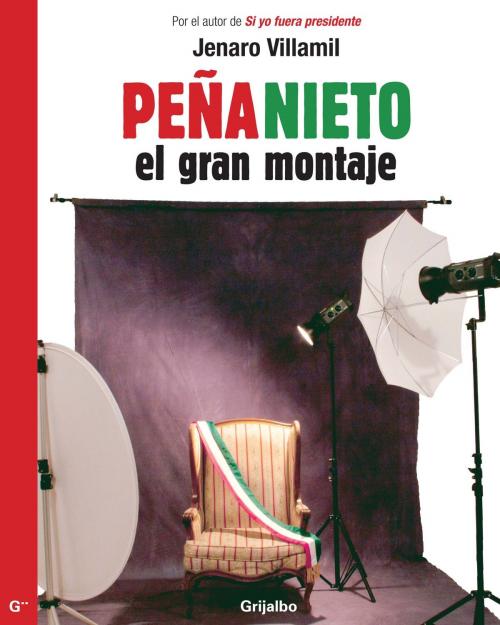 Cover of the book Peña Nieto: el gran montaje by Jenaro Villamil, Penguin Random House Grupo Editorial México